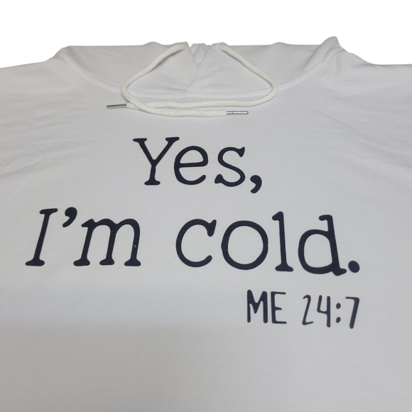 Women's White Long Sleeve Graphic Pullover Hoodie - "Yes, I'm Cold"  - NWOT - Picture 6 of 8